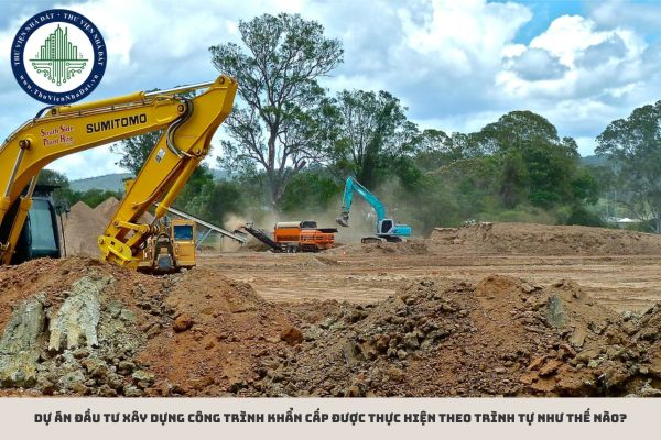 Dự án đầu tư xây dựng công trình khẩn cấp được thực hiện theo trình tự như thế nào?