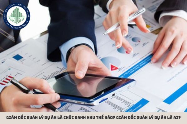 Giám đốc quản lý dự án là chức danh như thế nào? Giám đốc quản lý dự án là ai?