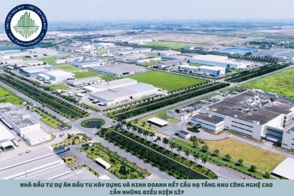 Nhà đầu tư dự án đầu tư xây dựng và kinh doanh kết cấu hạ tầng khu công nghệ cao cần những điều kiện gì?