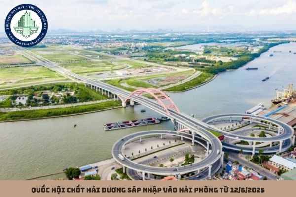 Quốc hội chốt Hải Dương sáp nhập vào Hải Phòng từ 12/6/2025