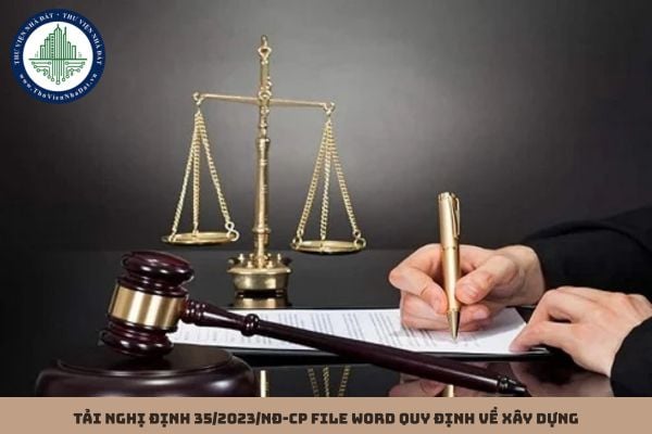 Tải Nghị định 35/2023/NĐ-CP file Word quy định về xây dựng