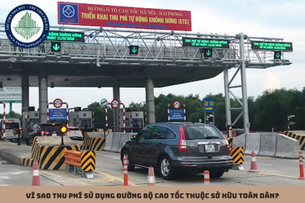 Vì sao thu phí sử dụng đường bộ cao tốc thuộc sở hữu toàn dân?