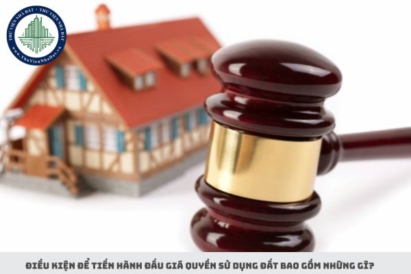 Điều kiện để tiến hành đấu giá quyền sử dụng đất bao gồm những gì?
