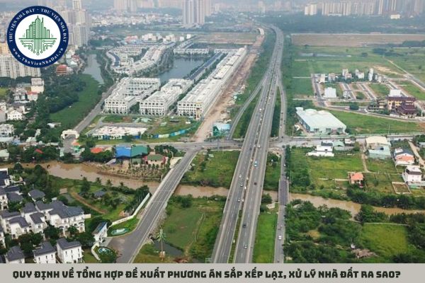 Quy định về tổng hợp đề xuất phương án sắp xếp lại, xử lý nhà đất ra sao?