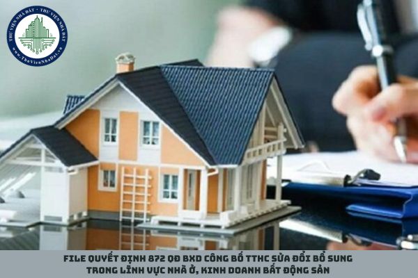 File Quyết định 872 QĐ BXD công bố TTHC sửa đổi bổ sung trong lĩnh vực nhà ở, kinh doanh bất động sản