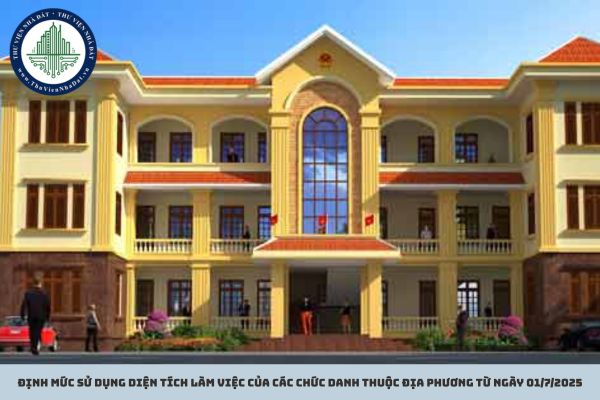 Định mức sử dụng diện tích làm việc của các chức danh thuộc địa phương từ ngày 01/7/2025