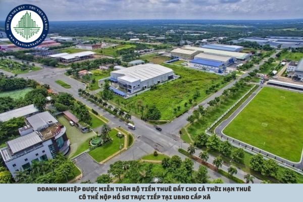 Doanh nghiệp được miễn toàn bộ tiền thuê đất cho cả thời hạn thuê có thể nộp hồ sơ trực tiếp tại UBND cấp xã
