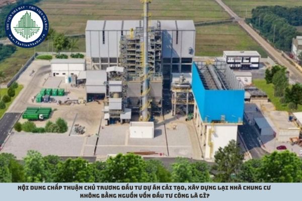 Nội dung chấp thuận chủ trương đầu tư dự án cải tạo, xây dựng lại nhà chung cư không bằng nguồn vốn đầu tư công là gì?