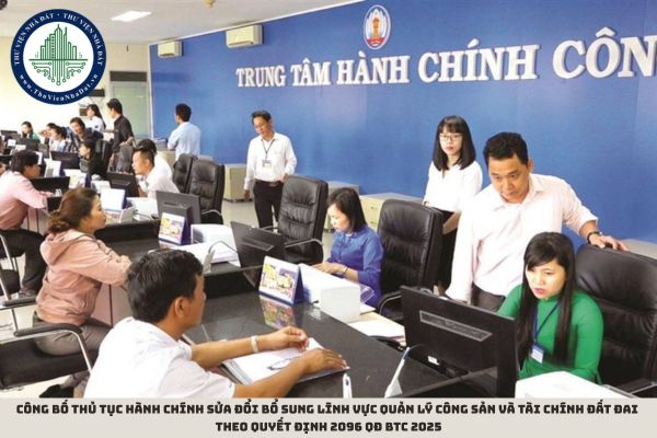 Công bố thủ tục hành chính sửa đổi bổ sung lĩnh vực quản lý công sản và tài chính đất đai theo Quyết định 2096 QĐ BTC 2025