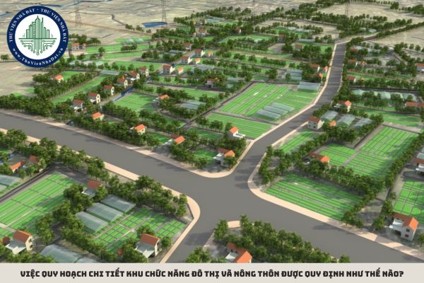 Việc quy hoạch chi tiết khu chức năng đô thị và nông thôn được quy định như thế nào?