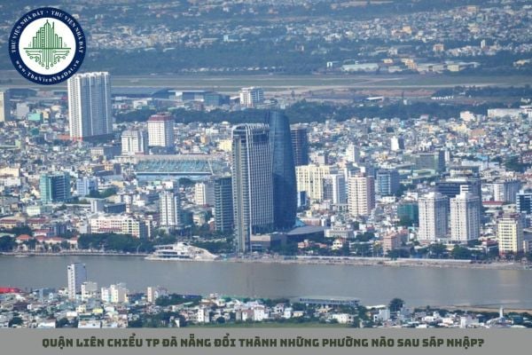 Quận Liên Chiểu TP Đà Nẵng đổi thành những phường nào sau sáp nhập?
