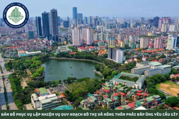 Bản đồ phục vụ lập nhiệm vụ quy hoạch đô thị và nông thôn phải đáp ứng yêu cầu gì?