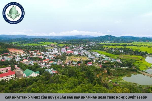 Cập nhật tên xã mới của huyện Lắk sau sáp nhập năm 2025 theo Nghị quyết 1660?
