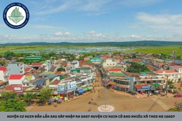 Huyện Cư Kuin Đắk Lắk sau sáp nhập ra sao? Huyện Cư Kuin có bao nhiêu xã theo NQ 1660?
