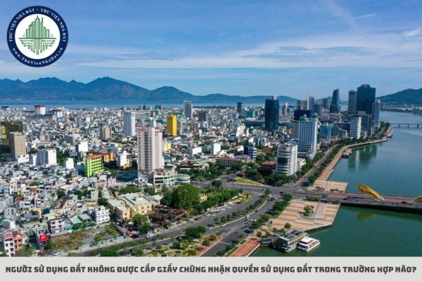 Người sử dụng đất không được cấp Giấy chứng nhận quyền sử dụng đất trong trường hợp nào?