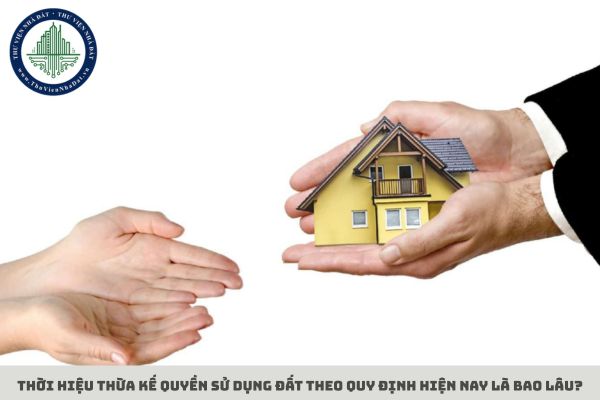 Thời hiệu thừa kế quyền sử dụng đất theo quy định hiện nay là bao lâu?