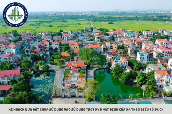 Kế hoạch đưa đất chưa sử dụng vào sử dụng thời kỳ nhất định của xã theo Biểu số 14/CX