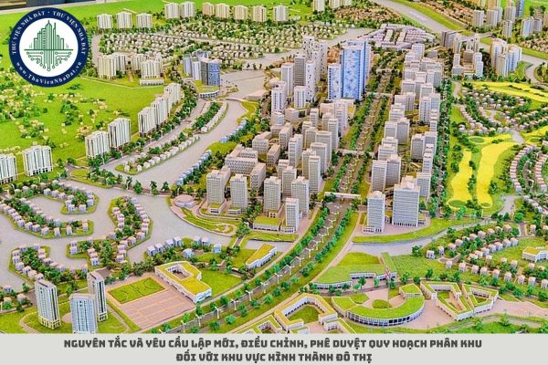 Nguyên tắc và yêu cầu lập mới, điều chỉnh, phê duyệt quy hoạch phân khu đối với khu vực hình thành đô thị