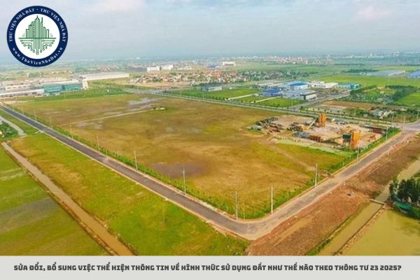 Sửa đổi, bổ sung việc thể hiện thông tin về hình thức sử dụng đất như thế nào theo Thông tư 23 2025?
