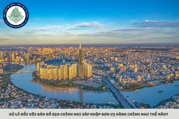 Xử lý đối với bản đồ địa chính khi sáp nhập đơn vị hành chính như thế nào?