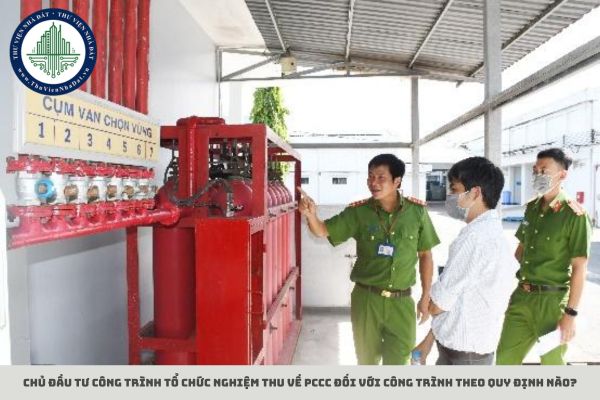 Chủ đầu tư công trình tổ chức nghiệm thu về phòng cháy và chữa cháy đối với công trình theo quy định nào?