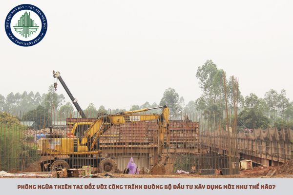 Phòng ngừa thiên tai đối với công trình đường bộ đầu tư xây dựng mới như thế nào?