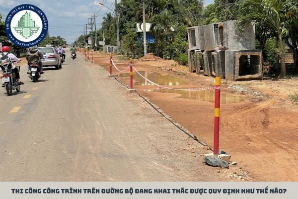Thi công công trình trên đường bộ đang khai thác được quy định như thế nào?