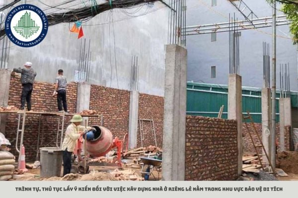 Trình tự, thủ tục lấy ý kiến đối với việc xây dựng nhà ở riêng lẻ nằm trong khu vực bảo vệ di tích