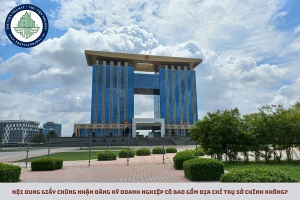 Nội dung Giấy chứng nhận đăng ký doanh nghiệp có bao gồm địa chỉ trụ sở chính không?