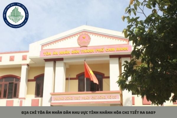 Địa chỉ Tòa án nhân dân khu vực tỉnh Khánh Hòa chi tiết ra sao?
