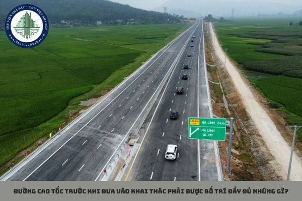 Đường cao tốc trước khi đưa vào khai thác phải được bố trí đầy đủ những gì?