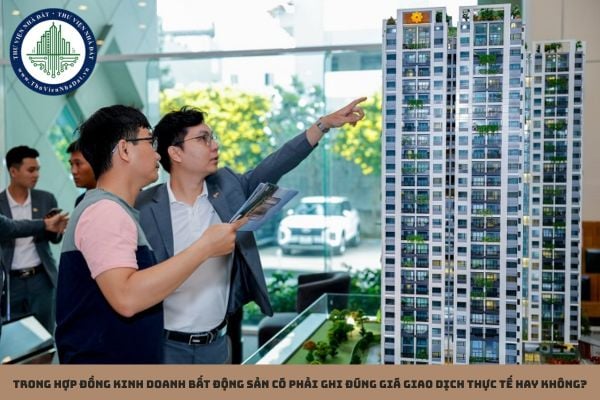 Trong hợp đồng kinh doanh bất động sản có phải ghi đúng giá giao dịch thực tế hay không?