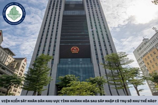 Viện kiểm sát nhân dân khu vực tỉnh Khánh Hòa sau sáp nhập có trụ sở như thế nào?