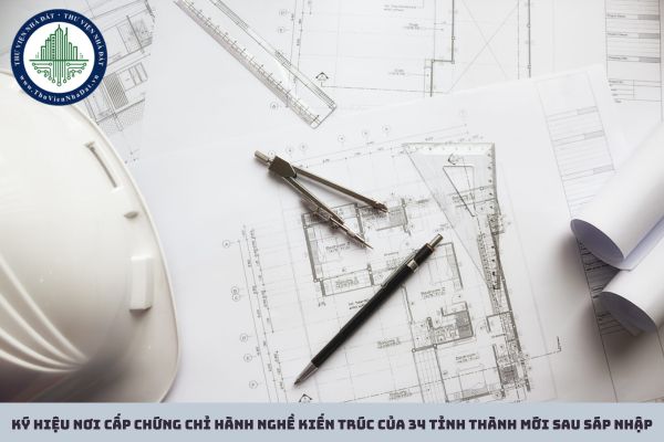 Ký hiệu nơi cấp chứng chỉ hành nghề kiến trúc của 34 tỉnh thành mới sau sáp nhập
