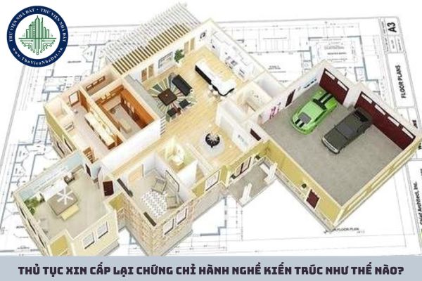 Thủ tục xin cấp lại chứng chỉ hành nghề kiến trúc như thế nào?
