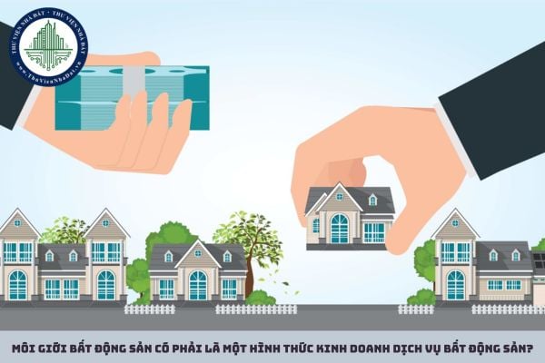 Môi giới bất động sản có phải là một hình thức kinh doanh dịch vụ bất động sản?