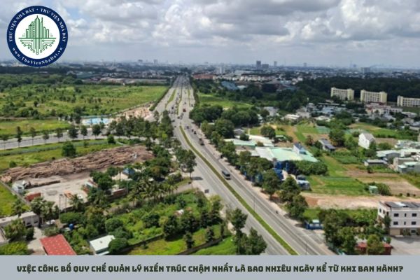 Việc công bố quy chế quản lý kiến trúc chậm nhất là bao nhiêu ngày kể từ khi ban hành?