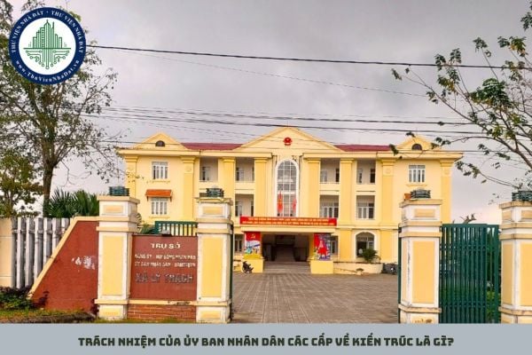 Trách nhiệm của Ủy ban nhân dân các cấp về kiến trúc là gì?