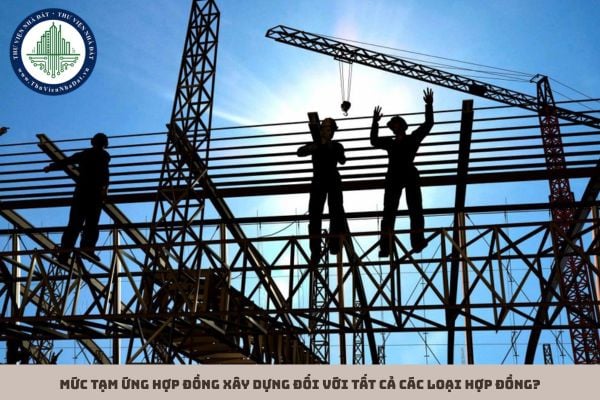 Mức tạm ứng hợp đồng xây dựng đối với tất cả các loại hợp đồng?