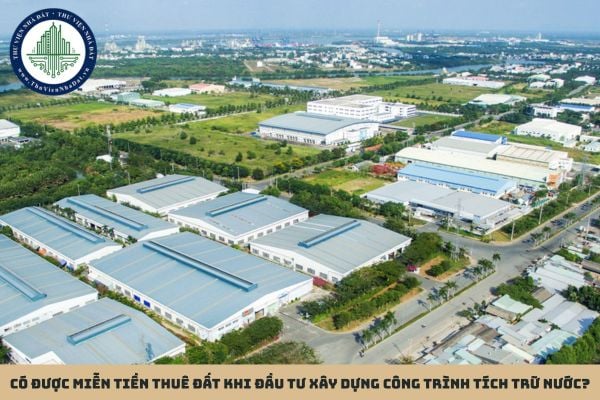 Có được miễn tiền thuê đất khi đầu tư xây dựng công trình tích trữ nước?