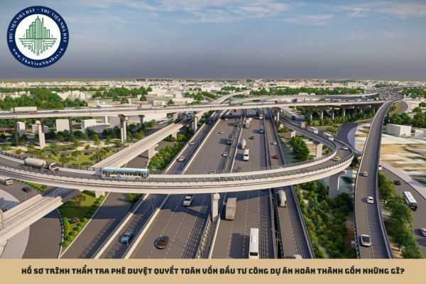 Hồ sơ trình thẩm tra phê duyệt quyết toán vốn đầu tư công dự án hoàn thành gồm những gì?
