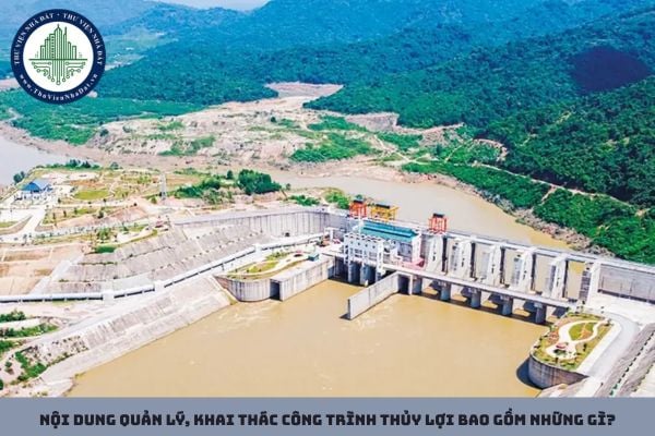 Nội dung quản lý, khai thác công trình thủy lợi bao gồm những gì?