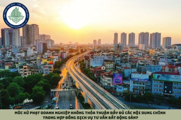 Mức xử phạt doanh nghiệp không thỏa thuận đầy đủ các nội dung chính trong hợp đồng dịch vụ tư vấn bất động sản?