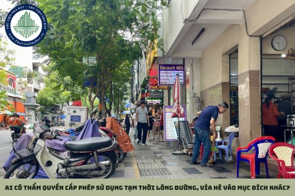 Ai có thẩm quyền cấp phép sử dụng tạm thời lòng đường, vỉa hè vào mục đích khác?