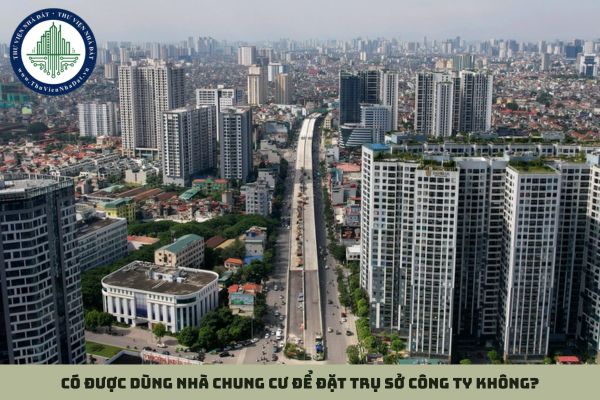 Có được dùng nhà chung cư để đặt trụ sở công ty không?