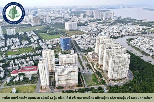 Thẩm quyền xây dựng cơ sở dữ liệu về nhà ở và thị trường bất động sản thuộc về cơ quan nào?
