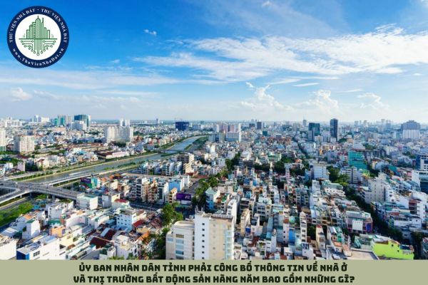 Ủy ban nhân dân tỉnh phải công bố thông tin về nhà ở và thị trường bất động sản hàng năm bao gồm những gì?