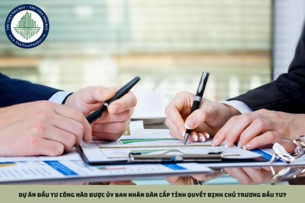 Dự án đầu tư công nào được Ủy ban nhân dân cấp tỉnh quyết định chủ trương đầu tư?