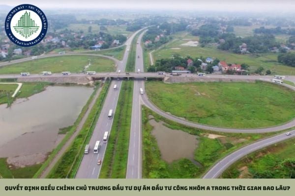 Quyết định điều chỉnh chủ trương đầu tư dự án đầu tư công nhóm A trong thời gian bao lâu?