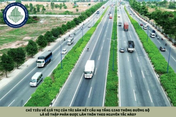 Chỉ tiêu về giá trị của tài sản kết cấu hạ tầng giao thông đường bộ là số thập phân được làm tròn theo nguyên tắc nào?
